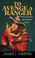 To avenge a Ranger : a Texas Ranger Sean Kennedy novel