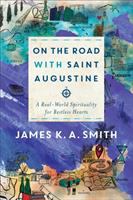 On the road with Saint Augustine : a real-world spirituality for restless hearts