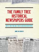 The Family tree historical newspapers guide : how to find your ancestors in archived newspapers
