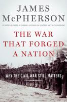 The war that forged a nation : why the Civil War still matters