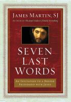Seven last words : an invitation to a deeper friendship with Jesus
