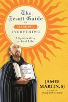The Jesuit guide to (almost) everything : a spirituality for real life