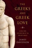 The Greeks and Greek love : a radical reappraisal of homosexuality in ancient Greece