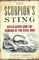 The scorpion's sting : antislavery and the coming of the Civil War
