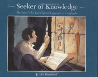 Seeker of knowledge : the man who deciphered Egyptian hieroglyphs