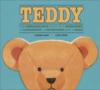 Teddy : the remarkable tale of a president, a cartoonist, a toymaker and a bear