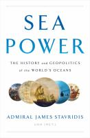 Sea power : the history and geopolitics of the world's oceans