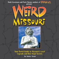 Weird Missouri : your travel guide to Missouri's local legends and best kept secrets