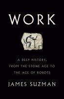 Work : a deep history, from the stone age to the age of robots