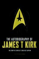 The autobiography of James T. Kirk : the story of Starfleet's greatest captain