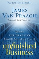 Unfinished business : what the dead can teach us about life