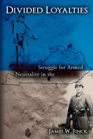 Divided loyalties : Kentucky's struggle for armed neutrality in the Civil War