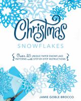 Christmas snowflakes : over 25 unique paper snowflake patterns with step-by-step instructions