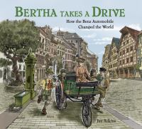 Bertha takes a drive : how the Benz automobile changed the world