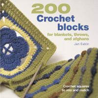 200 crochet blocks : for blankets, throws and afghans