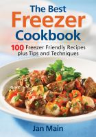 The best freezer cookbook : freezer friendly recipes, tips and techniques