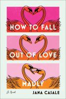 How to fall out of love madly : a novel