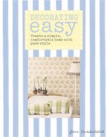 Decorating easy : create a simple, comfortable home with pure style