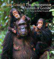 The chimpanzee children of Gombe : 50 years with Jane Goodall at Gombe National Park