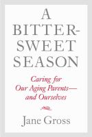 A bittersweet season : caring for our aging parents and ourselves