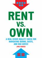 Rent vs. own : a real estate reality check for navigating booms, busts, and bad advice