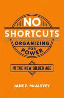 No shortcuts : organizing for power in the new gilded age