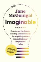 Imaginable : how to see the future coming and feel ready for anything--even things that seem impossible today