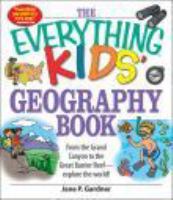 The everything kids' geography book : from the Grand Canyon to the Great Barrier Reef -- explore the World!