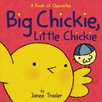 Big chickie, little chickie : a book of opposites