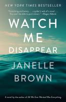 Watch me disappear : a novel