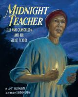 Midnight teacher : Lilly Ann Granderson and her secret school