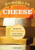 Homemade cheese : recipes for 50 cheeses from artisan cheesemakers