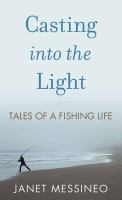 Casting into the light : tales of a fishing life