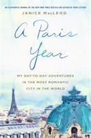 A Paris year : my day-to-day adventures in the most romantic city in the world