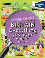Not-for-parents Great Britain : everything you ever wanted to know