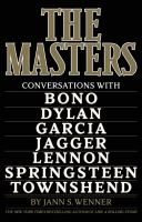 The masters : conversations with Bono, Bob Dylan, Jerry Garcia, Mick Jagger, John Lennon, Bruce Springsteen, Pete Townshend