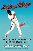 Swing kings : the inside story of baseball's home run revolution