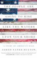 The people are going to rise like the waters upon your shore : a story of American rage