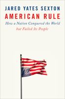 American rule : how a nation conquered the world but failed its people