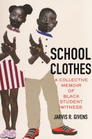 School clothes : a collective memoir of Black student witness