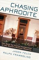 Chasing Aphrodite : the hunt for looted antiquities at the world's richest museum