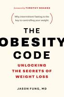 The obesity code : unlocking the secrets of weight loss