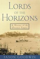 Lords of the horizons : a history of the Ottoman Empire