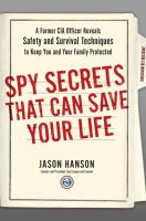 Spy secrets that can save your life : a former CIA officer reveals safety and survival techniques to keep you and your family protected