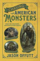 Chasing American monsters : 251 creatures, cryptids, and hairy beasts