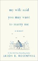 My wife said you may want to marry me : a memoir