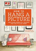 How to hang a picture : and other essential lessons for the stylish home