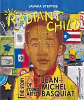 Radiant child : the story of young artist Jean-Michel Basquiat