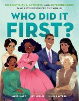Who did it first? : 50 politicians, activists, and entrepreneurs who revolutionized the world