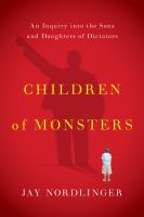Children of monsters : an inquiry into the sons and daughters of dictators